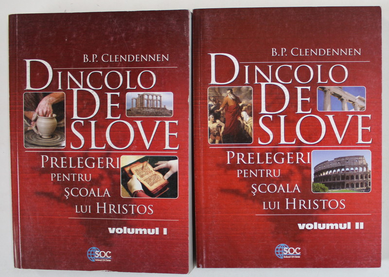 DINCOLO DE SLOVE , PRELEGERI PENTRU SCOALA LUI HRISTOS de B.P. CLENDENNEN , VOLUMELE I - II , 2007