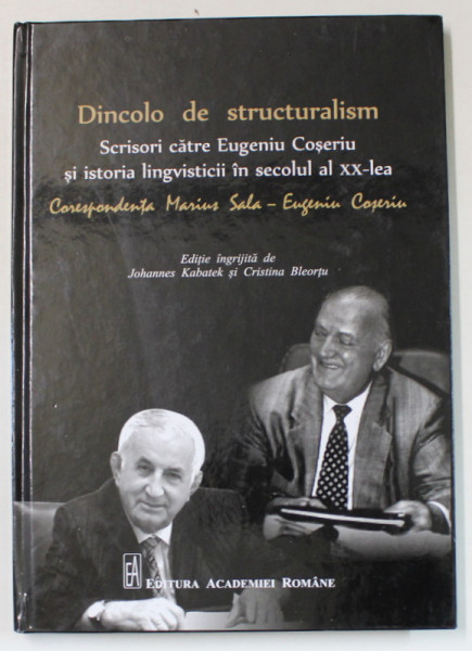 DINCOLO DE STRUCTURALISM ...CORESPONDENTA MARIUS SALA - EUGENIU COSERIU  de JOHANNES KABATEK si CRISTINA  BLEORTU , 2021