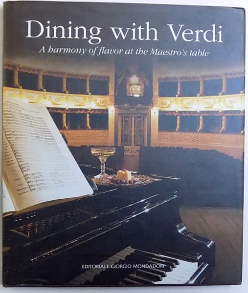 DINING WITH VERDI  - A HARMONY OF FLAVOR AT THE MAESTRO ' S TABLE , photographs in THE TEATRO REGIO by LUCA PIOLA and CARLO GARDINI , 2003