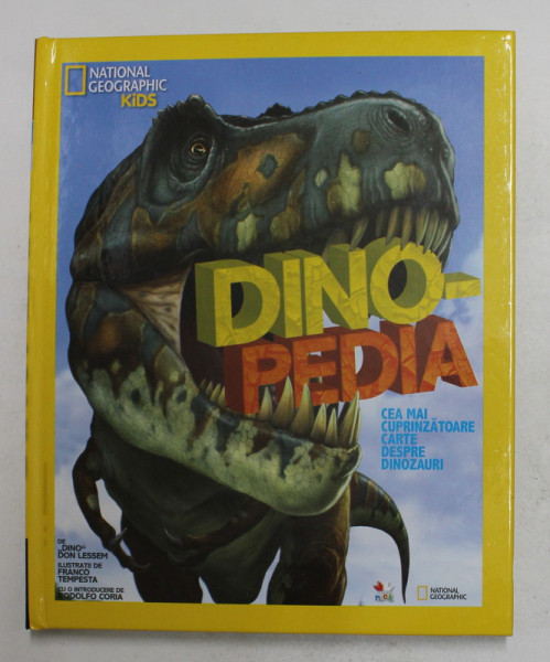 DINO - PEDIA - CEA MAI CUPRINZATOARE CARTE DESPRE DINOZAURI de ' DINO ' DON LESSEM , ilustratii de FRANCO TEMPESTA , ANII '2000