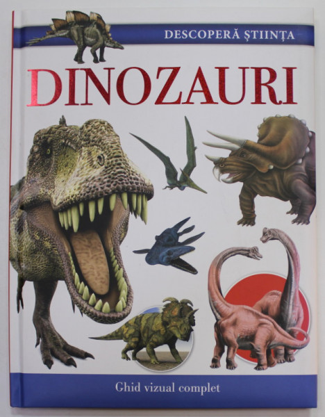 DINOZAURI , GHID VIZUAL  COMPLET , 2017