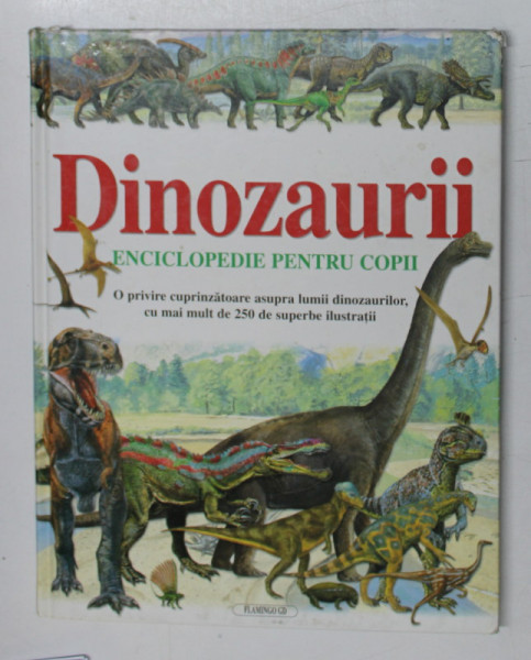 DINOZAURII , ENCICLOPEDIE PENTRU COPII , 2006 * PREZINTA INSEMNARI CU PIXUL  PE PAGINA DE GARDA