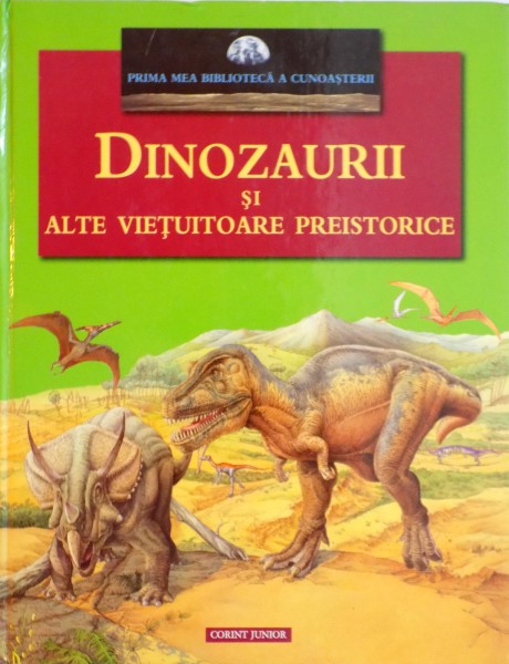 DINOZAURII SI ALTE VIETUITOARE PREISTORICE, COLECTIA PRIMA MEA BIBLIOTECA A CUNOASTERII, 2007
