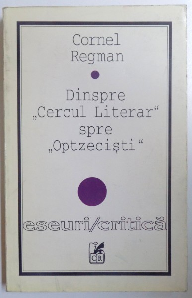 DINSPRE "  CERCUL LITERAR " SPRE " OPTZECISTI " de CORNEL REGMAN , 1997