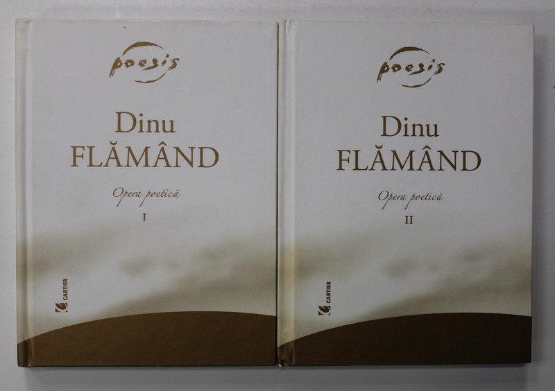 DINU FLAMAND - OPERA POETICA , VOLUMELE I - II , 2007