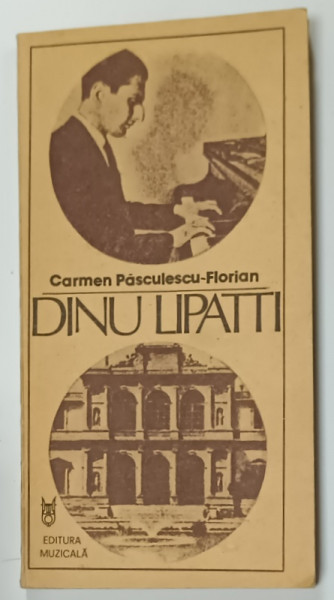 DINU LIPATTI , PAGINI DIN JURNALUL UNEI REGASIRI de CARMEN PASCULESCU - FLORIAN , 1989