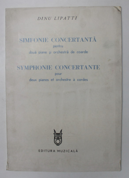 DINU LIPATTI - SIMFONIE CONCERTANTA PENTRU DOUA PIANE SI ORCHESTRA DE COARDE , PARTIRURA , EDITIE IN ROMANA SI FRANCEZA , 1984