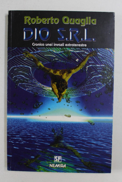 DIO S.R.L. - CRONICA UNEI INVAZII EXTRATERESTRE de ROBERTO QUAGLIA , 1998
