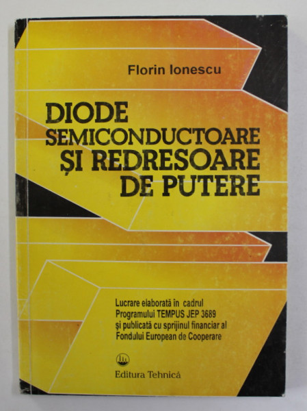 DIODE SEMICONDUCTOARE SI REDRESOARE DE PUTERE de FLORIN IONESCU , 1995