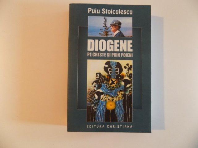DIOGENE , PE CRESTE SI PRIN POIENI de PUIU STOICULESCU , 2014