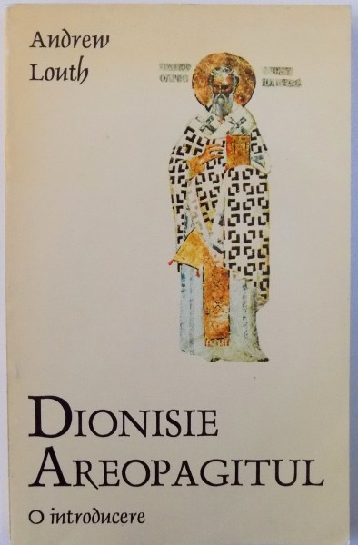 DIONISIE AREOPAGITUL  -  O INTRODUCERE de ANDREW LOUTH , 1997