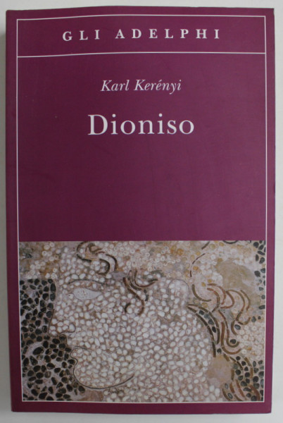 DIONISIO , ARHETIPO DELLA VITA INDISTRUTTIBILE di KARL KERENYI , a cura di MAGDA KERENYI , 2010, TEXT IN LB. ITALIANA