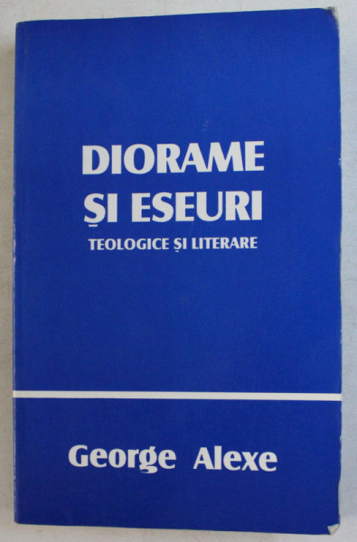 DIORAME SI ESEURI , TEOLOGICE SI LITERARE de GEORGE ALEXE , 1996