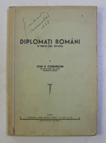 DIPLOMATI ROMANI IN TRECUT - SEC. XIV - XVII de IOAN D . CONDURACHI , 1937