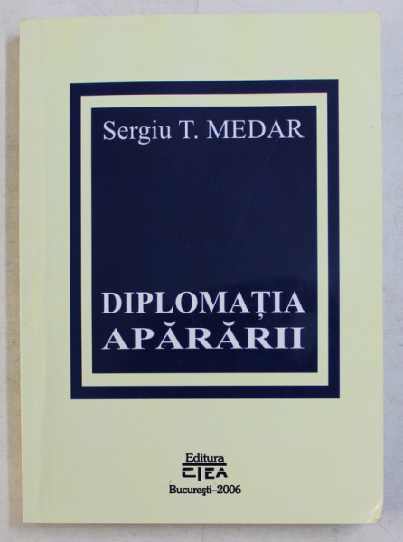 DIPLOMATIA APARARII de SERGIU T. MEDAR , 2006 , DEDICATIE*