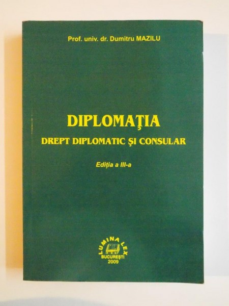 DIPLOMATIA, DREPT DIPLOMATIC SI CONSULAR de DUMITRU MAZILU, 2009