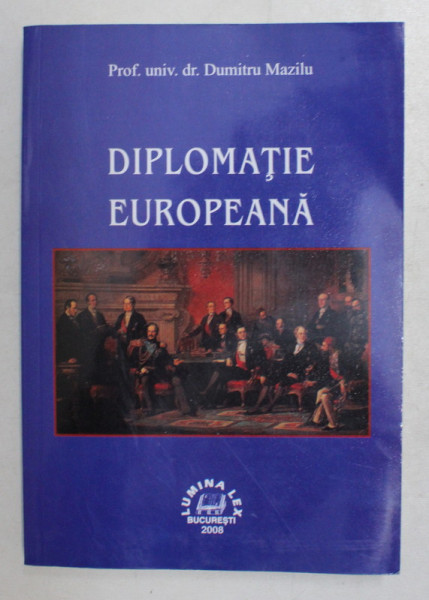 DIPLOMATIA EUROPEANA de Prof. univ. dr. DUMITRU MAZILIU , 2008