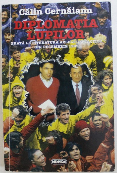 DIPLOMATIA  LUPILOR - ERATA LA LITERATURA APLICATIEI TACTICE DIN DECEMBRIE 1989 de CALIN CERNAIANU  , 1997