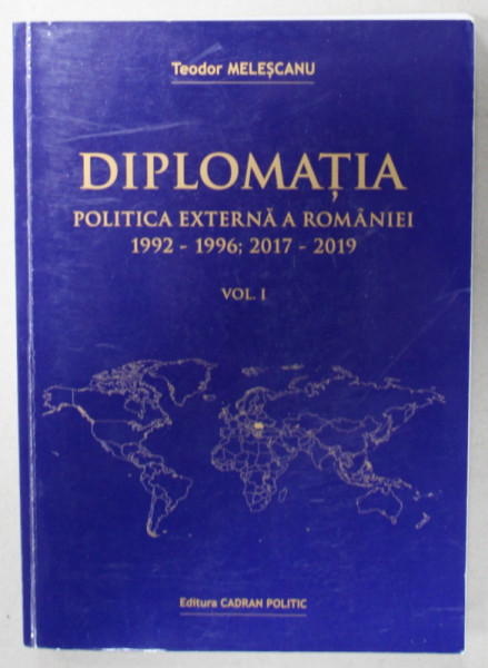 DIPLOMATIA  POLITICA EXTERNA A ROMANIEI , 1992 - 1996 , 2017 - 2019 de TEODOR MELESCANU , VOLUMUL I , APARUTA 2019, DEDICATIE *