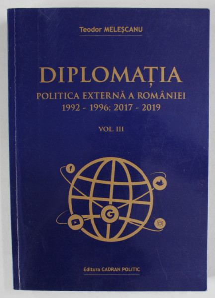 DIPLOMATIA  POLITICA EXTERNA A ROMANIEI , 1992 - 1996 , 2017 - 2019 de TEODOR MELESCANU , VOLUMUL III , APARUTA 2019