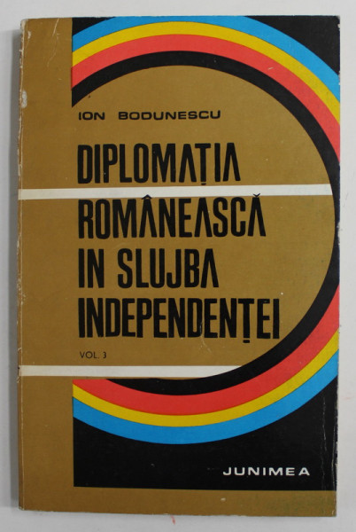 DIPLOMATIA ROMANEASCA IN SLUJBA INDEPENDENTEI de ION BODUNESCU , 1984