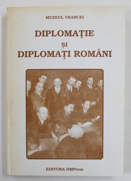 DIPLOMATIE SI DIPLOMATI ROMANI , VOLUMUL I , coordonatori GHEORGHE BUZATU ...HORIA DUMITRESCU , 2001