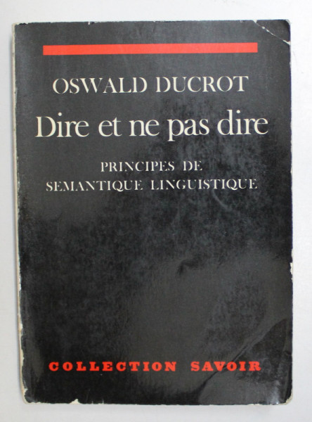 DIRE ET NE PAS DIRE - PRINCIPES DE SEMANTIQUE LINGUISTIQUE par OSWALD DUCROT , 1972