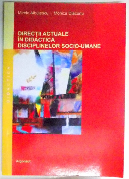 DIRECTII ACTUALE IN DIDACTICA DISCIPLINELOR SOCIO-UMANE , 2007
