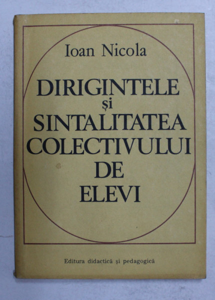 DIRIGINTELE SI SINTALITATEA COLECTIVULUI DE ELEVI de IOAN NICOLA , 1978