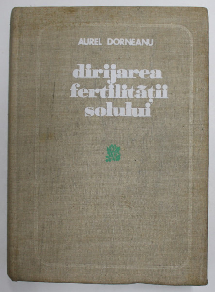DIRIJAREA FERTILITATII SOLULUI de AUREL DORNEANU , 1976
