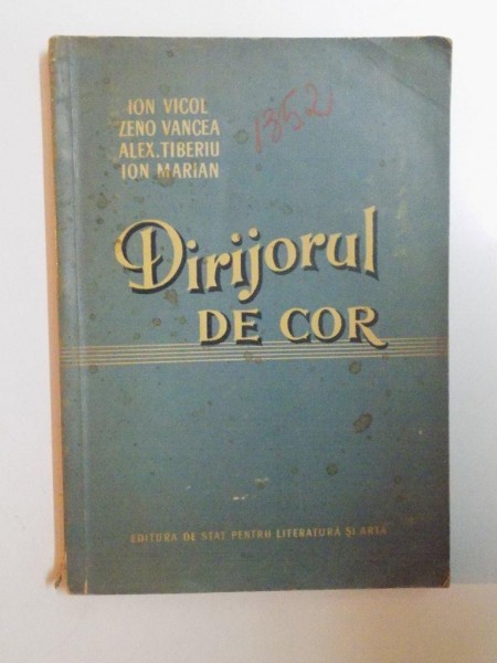 DIRIJORUL DE COR de ION VICOL, ZENO VANCEA, ALEXANDRU TIBERIU, ION MARIAN  1955