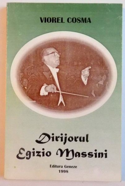 DIRIJORUL EGIZIO MASSINI de VIOREL COSMA , 1998, *DEDICATIE