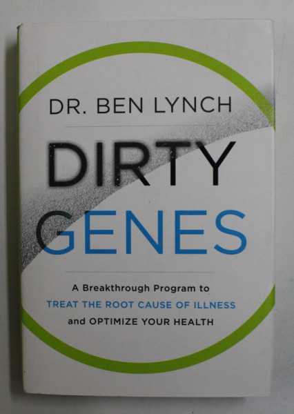 DIRTY GENES - A BREAKTHROUGH PROGRAM TO TREAT THE ROOT CAUSE OF ILLNESS by DR. BEN LYNCH , 2018