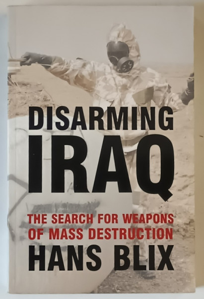 DISARMING IRAQ , THE SEARCH FOR WEAPONS OF MASS DESTRUCTION by HANS BLIX , 2004