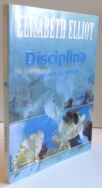 DISCIPLINA , CAPITULARE CU BUCURIE de ELISABETH ELLIOT , 2007
