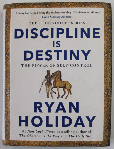 DISCIPLINE IS DESTINY , THE POWER OF SELF - CONTROL by RYAN HOLIDAY , 2022