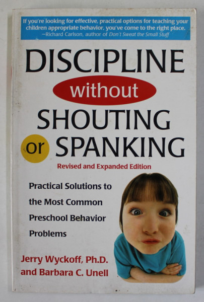 DISCIPLINE WITHOUT SHOUTING OR SPANKING by JERRY WYCKOFF , PRACTICAL SOLUTIONS TO THE MOST COMMON PRESCHOOL BEHAVIOR PROBLEMS , 2002