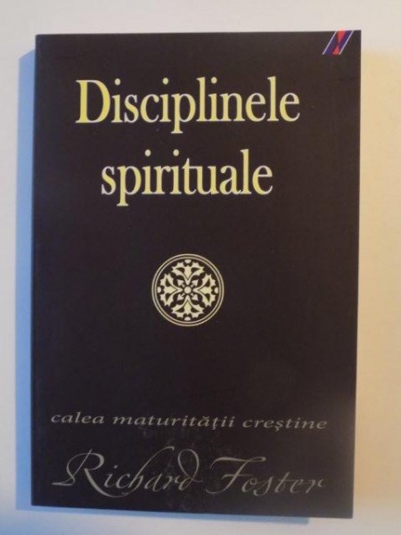 DISCIPLINELE SPIRITUALE , CALEA MATURITATII CRESTINE de RICHARD FOSTER
