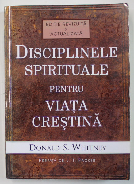 DISCIPLINELE SPIRITUALE PENTRU VIATA CRESTINA de DONALD S. WHITNEY , 2017