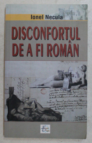 DISCONFORTUL DE A FI ROMAN de IONEL NECULA , 2008