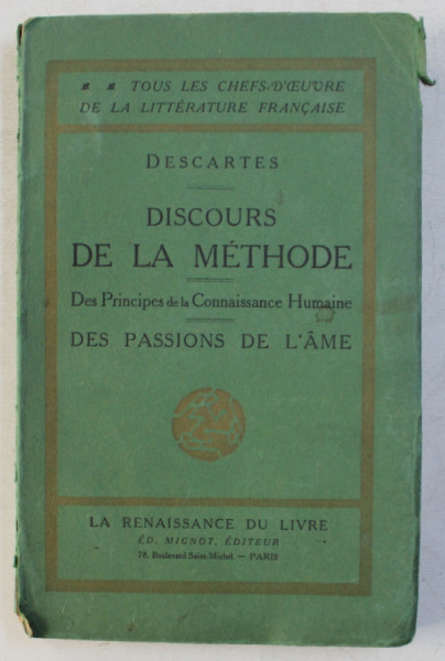 DISCOURS DE LA METHODE  - DES PRINCIPES DE LA CONNAISSANCE HUMAINE  - DES PASSION DE L ' AME par DESCARTES , EDITIE DE INCEPUT DE SECOL XX