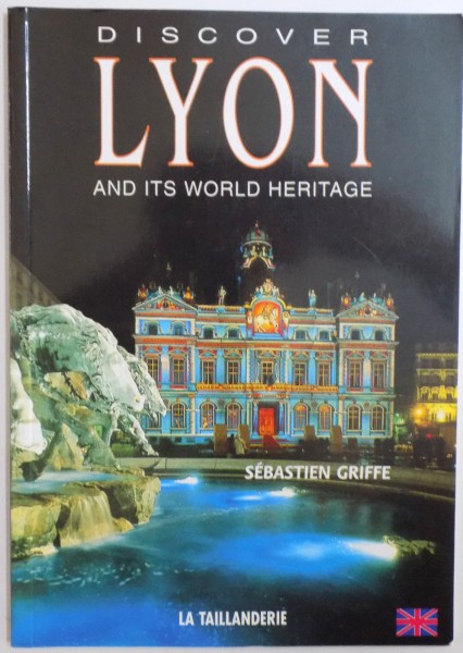 DISCOVER LYON AND ITS WORLD HERITAGE par SEBASTIEN GRIFFE , 2000