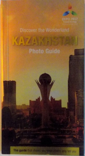 DISCOVER THE WONDERLAND KAZAKHSTAN, PHOTO GUIDE