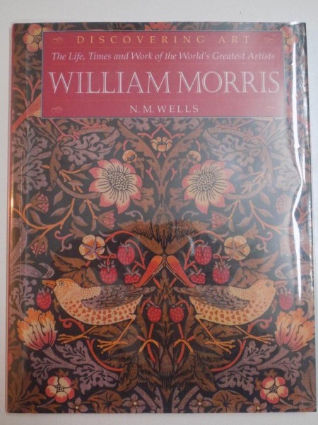 DISCOVERING ART , THE LIFE , TIMES AND WORK OF THE WORLD' S GREATEST ARTISTS , WILLIAM MORRIS de N. M. WELLS