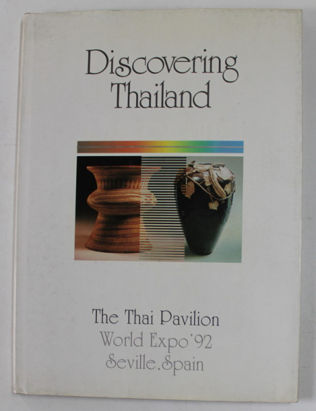 DISCOVERING THAILAND - THE TAI PAVILION  WORLD EXPO ' 92 , SEVILLE , SPAIN , APARUTA 1992