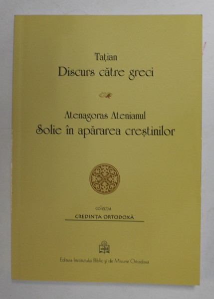 DISCURS  CATRE GRECI de TATIAN - SOLIE IN APARAREA CRESTINILOR de ATENAGORAS ATENIANUL , 2019