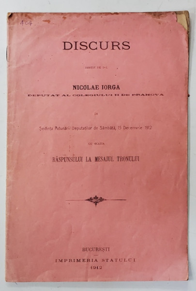 DISCURS ROSTIT de NICOLAE IORGA , DEPUTAT AL COLEGIULUI DE PRAHOVA ..CU OCAZIA RASPUNSULUI LA MESAJ , 1912