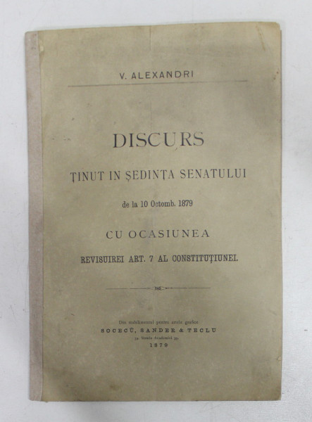 DISCURS TINUT IN SEDINTA SENATULUI DE LA 10 OCTOMBRIE 1879 de V. ALECSANDRI , aparuta 1879