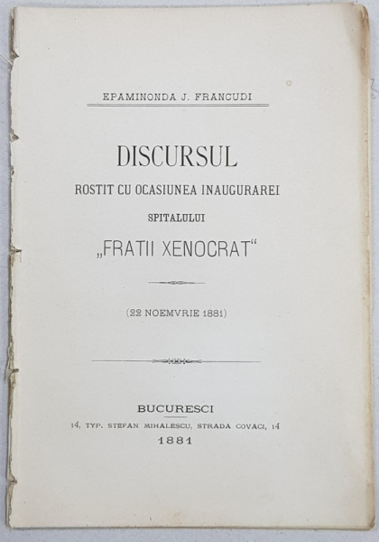 DISCURSUL ROSTIT CU OCASIUNEA INAUGURAREI SPITALULUI  ' FRATII XENOCRAT ' , de EPAMINONDA J. FRANCUDI , 1881