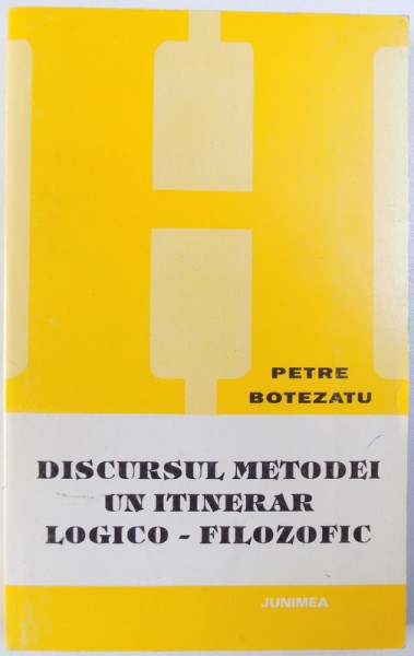 DISCURSULMETODEI   -  UN ITINERAR LOGICO - FILOZOFIC de PETRE  BOTEZATU , 1995
